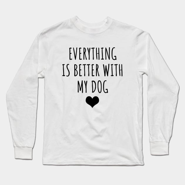 Everything is better with my dog Long Sleeve T-Shirt by LunaMay